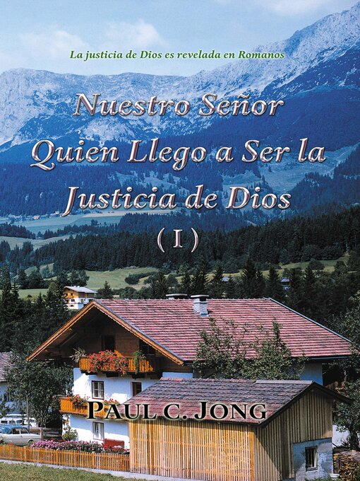 Title details for La justicia de Dios es Revelada en Romanos --Nuestro Señor Quien Llego a Ser la Justicia de Dios (I) by Paul C. Jong - Available